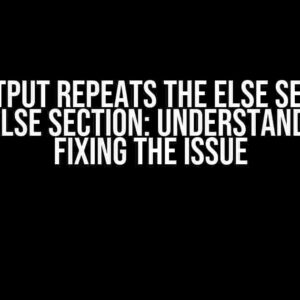 Code Output Repeats the Else Section of this If Else Section: Understanding and Fixing the Issue