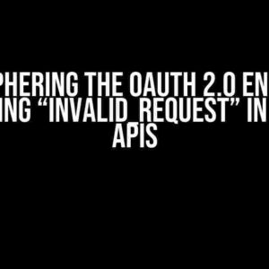 Deciphering the OAuth 2.0 Enigma: Resolving “invalid_request” in Google APIs