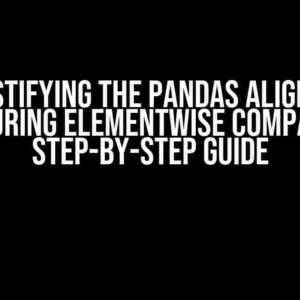 Demystifying the Pandas Alignment Error During Elementwise Comparison: A Step-by-Step Guide