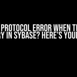 Getting Protocol Error when Trying to Query in Sybase? Here’s Your Fix!