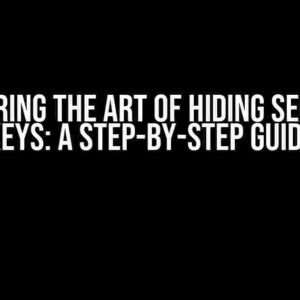 Mastering the Art of Hiding Sensitive Keys: A Step-by-Step Guide