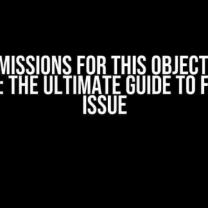 Permissions for this object are disabled: The Ultimate Guide to Fixing the Issue