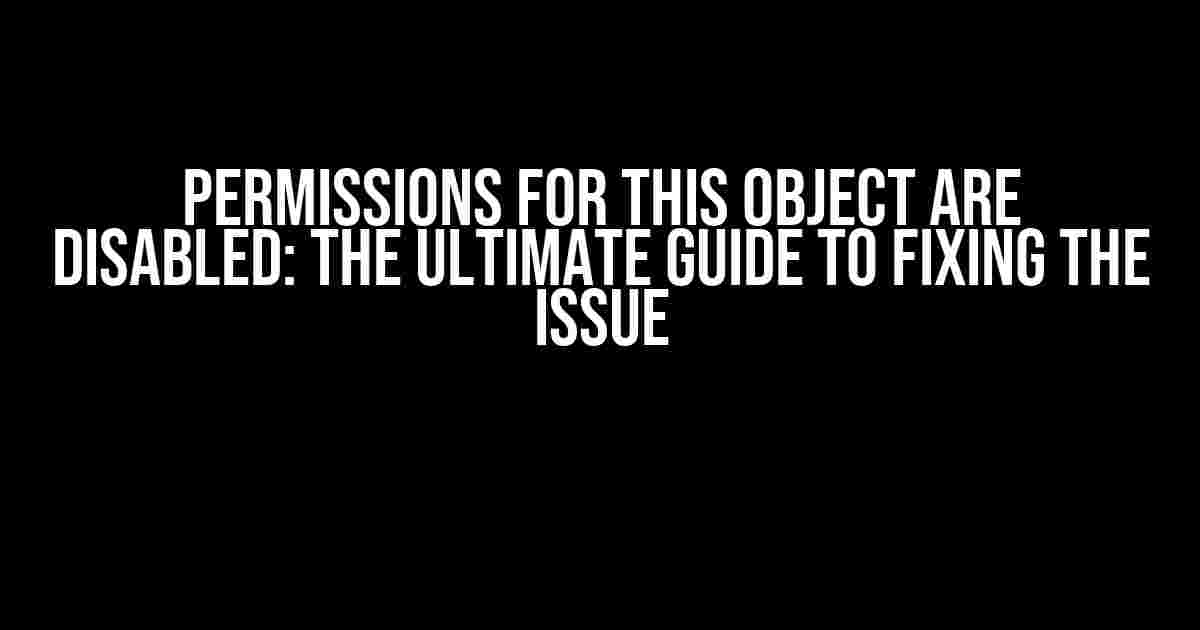 Permissions for this object are disabled: The Ultimate Guide to Fixing the Issue