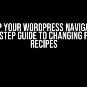 Revamp Your WordPress Navigation: A Step-by-Step Guide to Changing Post Type Recipes