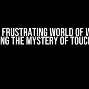 The Frustrating World of WPF: Unraveling the Mystery of Touch Failure