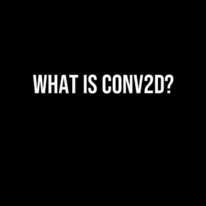 What is Conv2D?