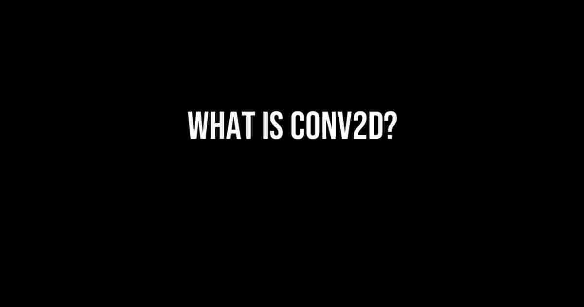 What is Conv2D?